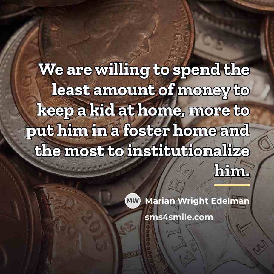 “We are willing to spend the least amount of money…” quote by Marian Wright Edelman
