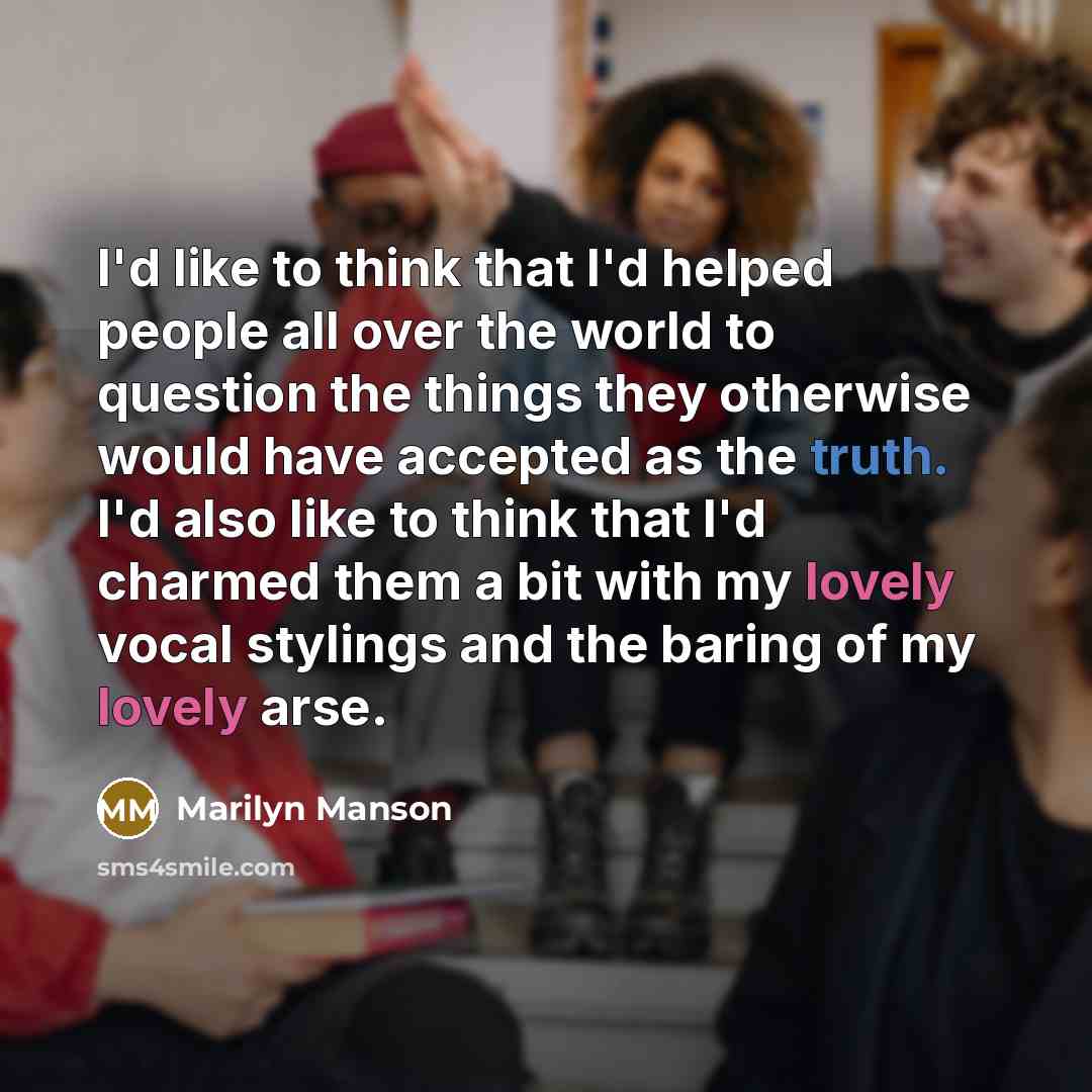 “I'd like to think that I'd helped people all over…” quote by Marilyn Manson
