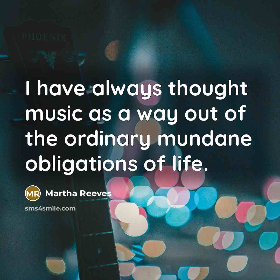 “I have always thought music as a way out of…” quote by Martha Reeves