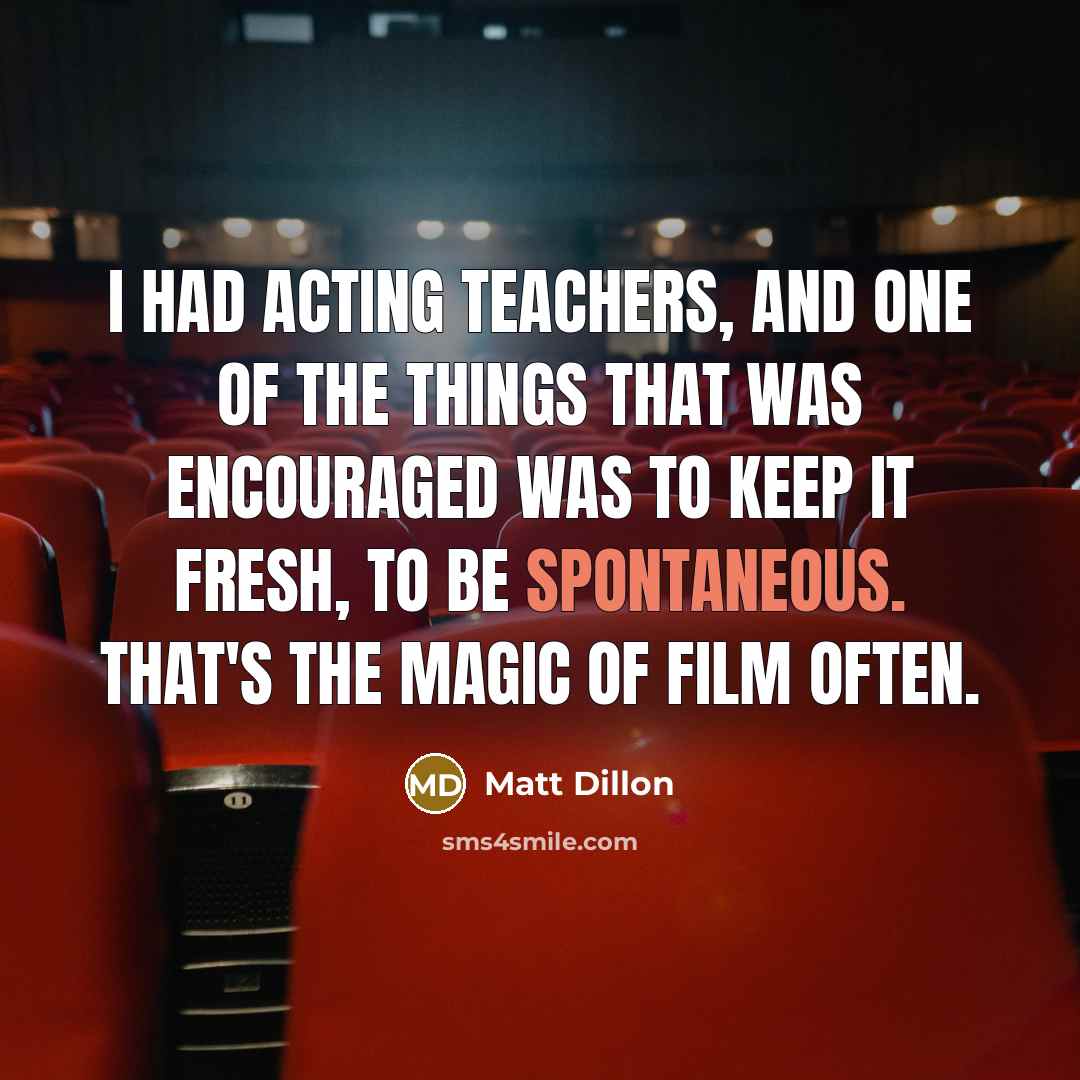 “I had acting teachers, and one of the things that…” quote by Matt Dillon