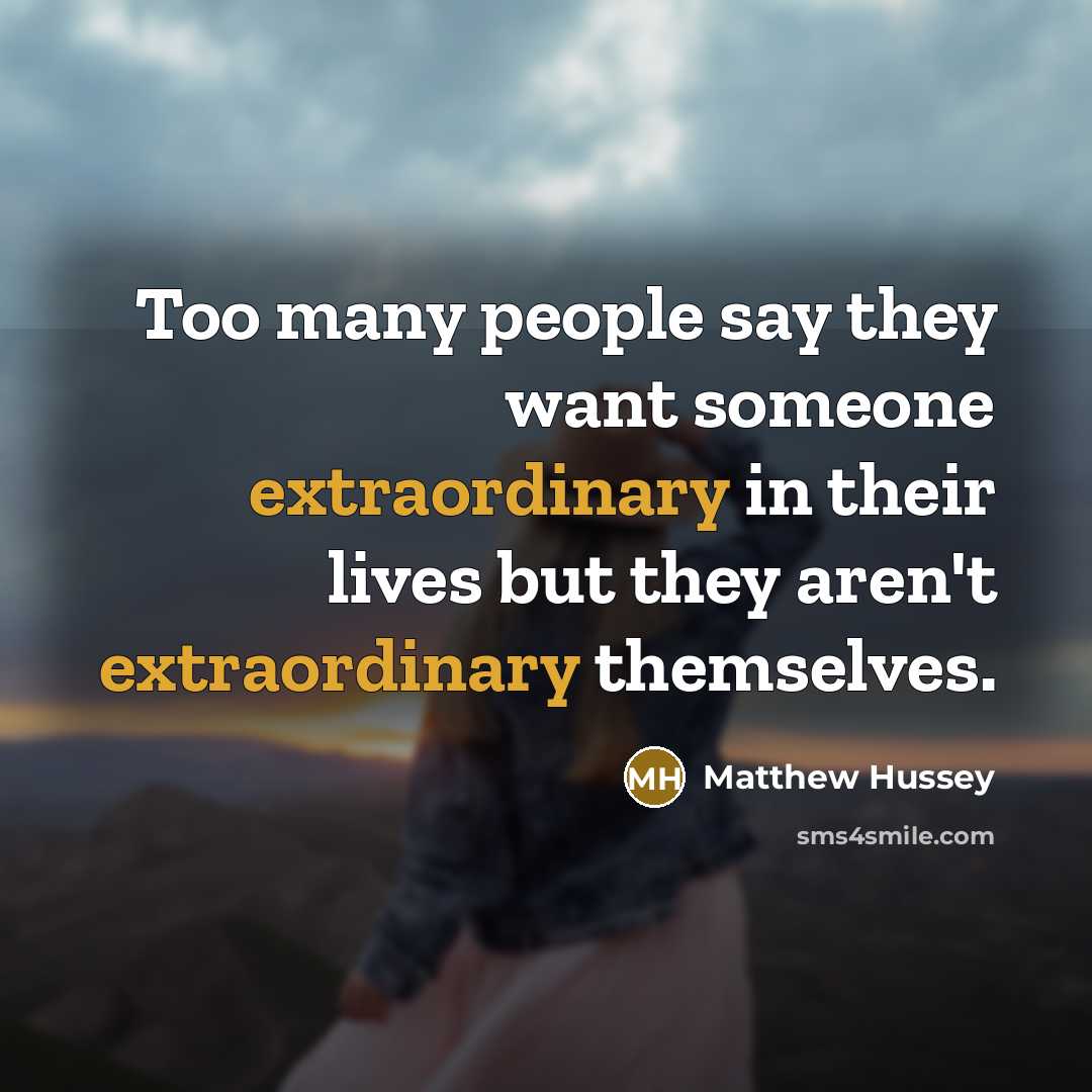 “Too many people say they want someone extraordinary in their…” quote by Matthew Hussey