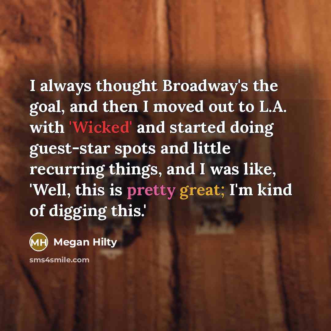 “I always thought Broadway's the goal, and then I moved…” quote by Megan Hilty
