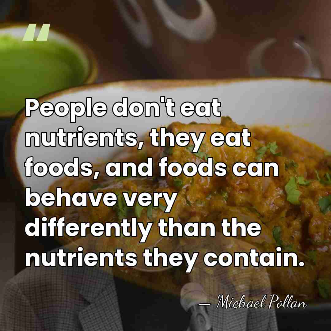 People don't eat nutrients, they eat foods, and foods can behave very&hellip; - Michael Pollan