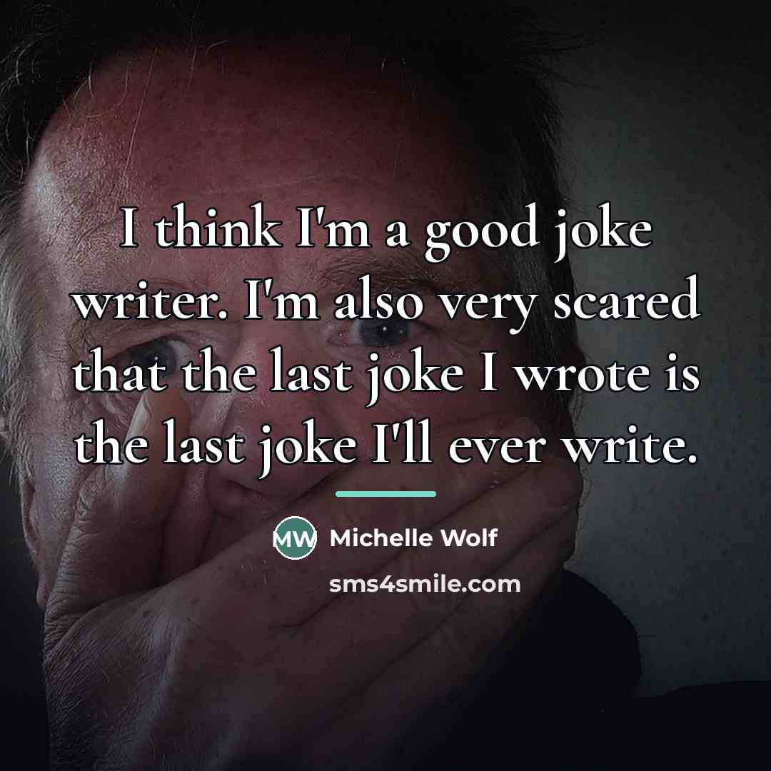 “I think I'm a good joke writer. I'm also very…” quote by Michelle Wolf
