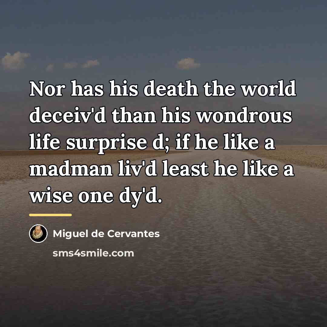 “Nor has his death the world deceiv'd than his wondrous…” quote by Miguel de Cervantes