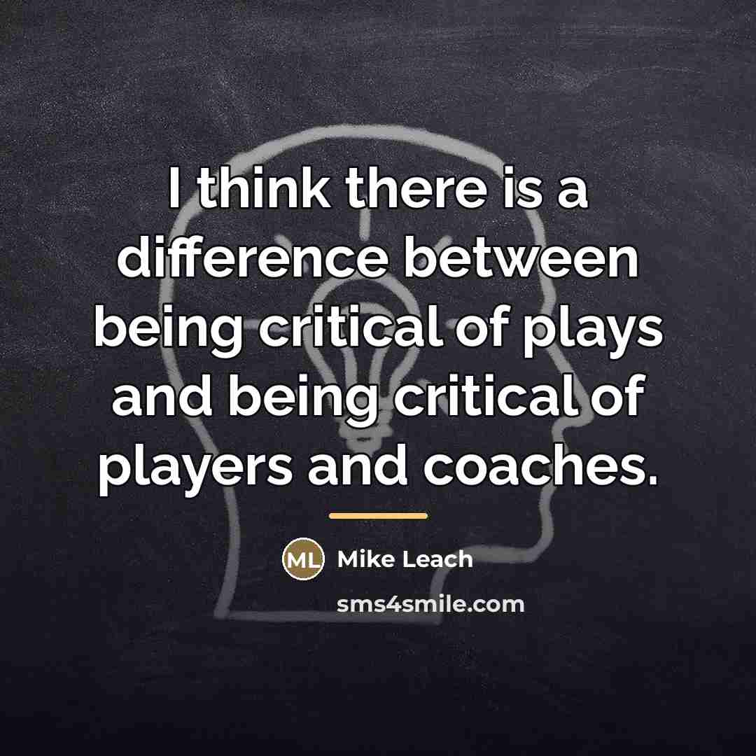 “I think there is a difference between being critical of…” quote by Mike Leach