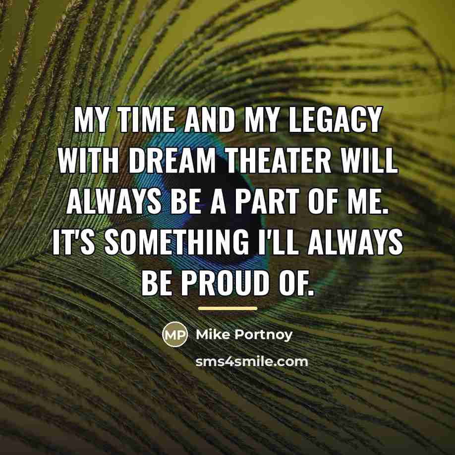 “My time and my legacy with Dream Theater will always…” quote by Mike Portnoy