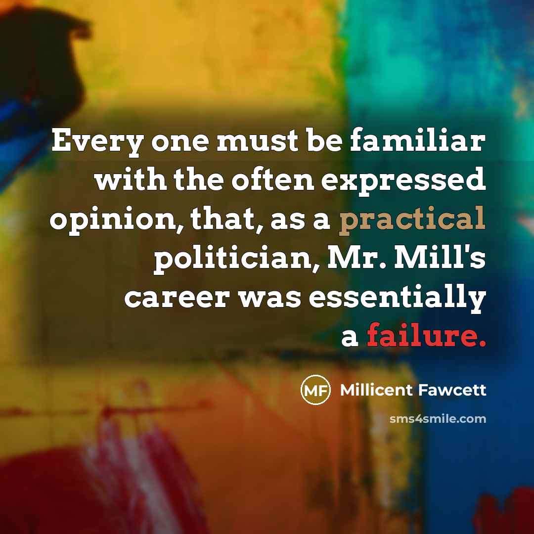 “Every one must be familiar with the often expressed opinion,…” quote by Millicent Fawcett