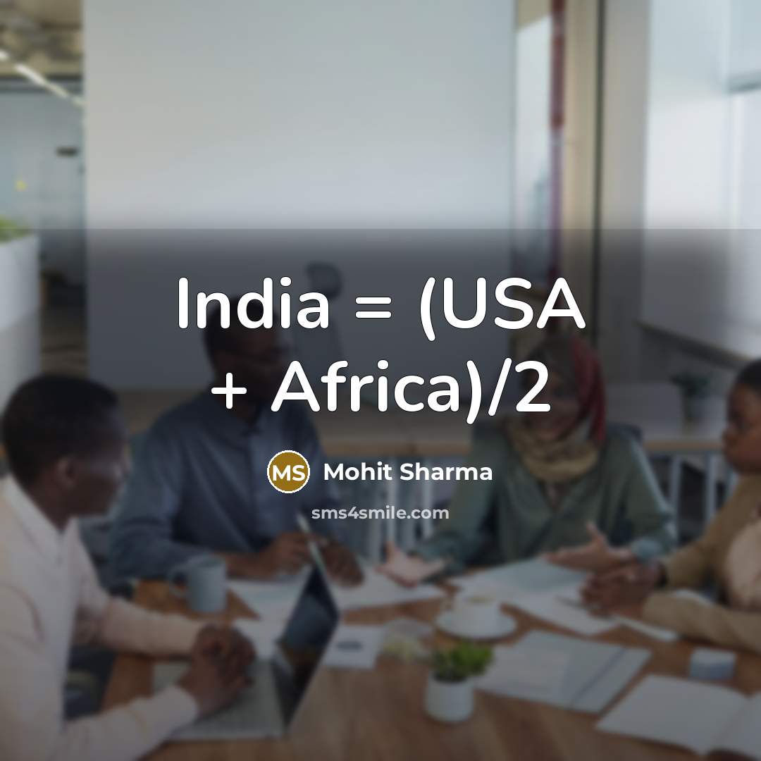 “India = (USA + Africa)/2…” quote by Mohit Sharma