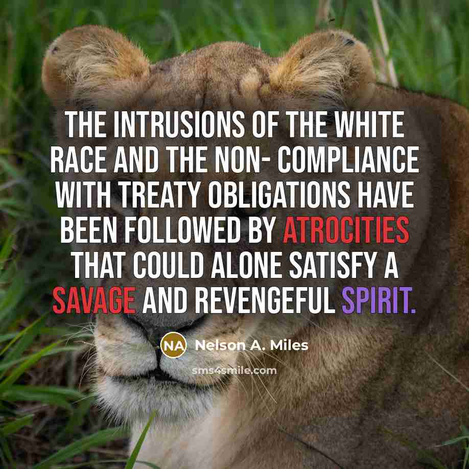 “The intrusions of the white race and the non- compliance…” quote by Nelson A. Miles