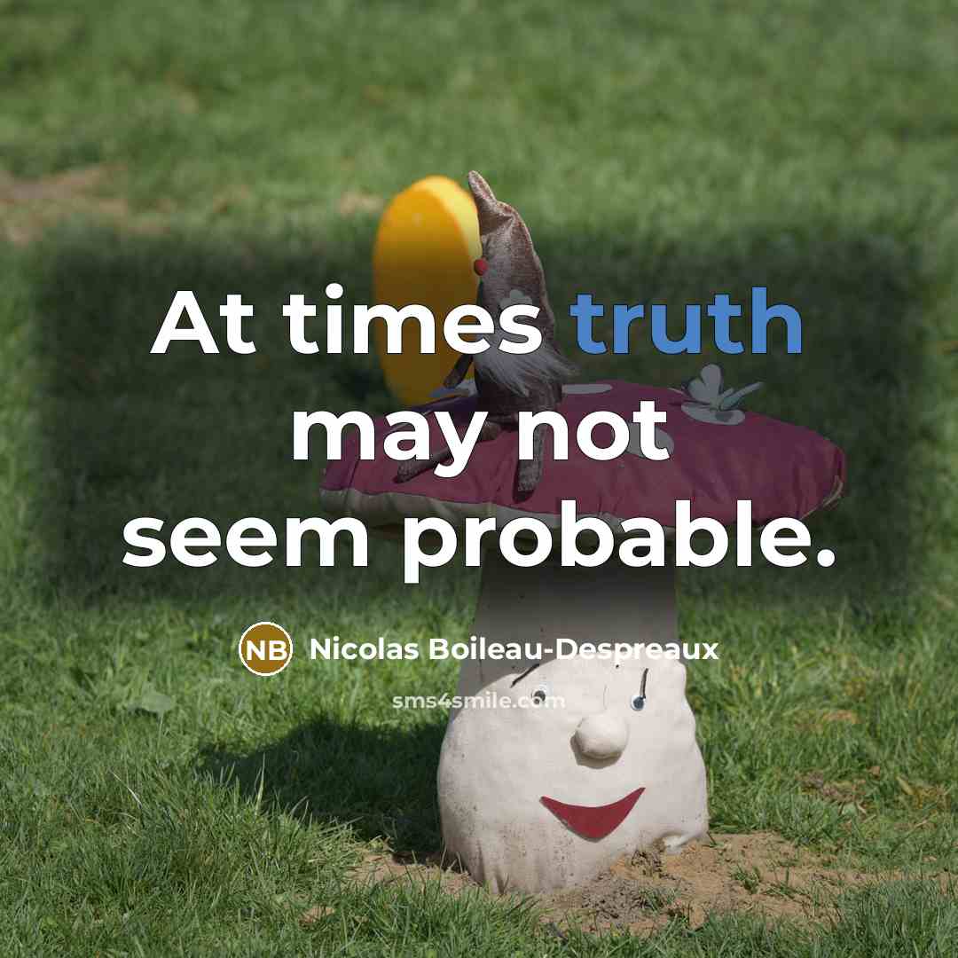“At times truth may not seem probable.…” quote by Nicolas Boileau-Despreaux