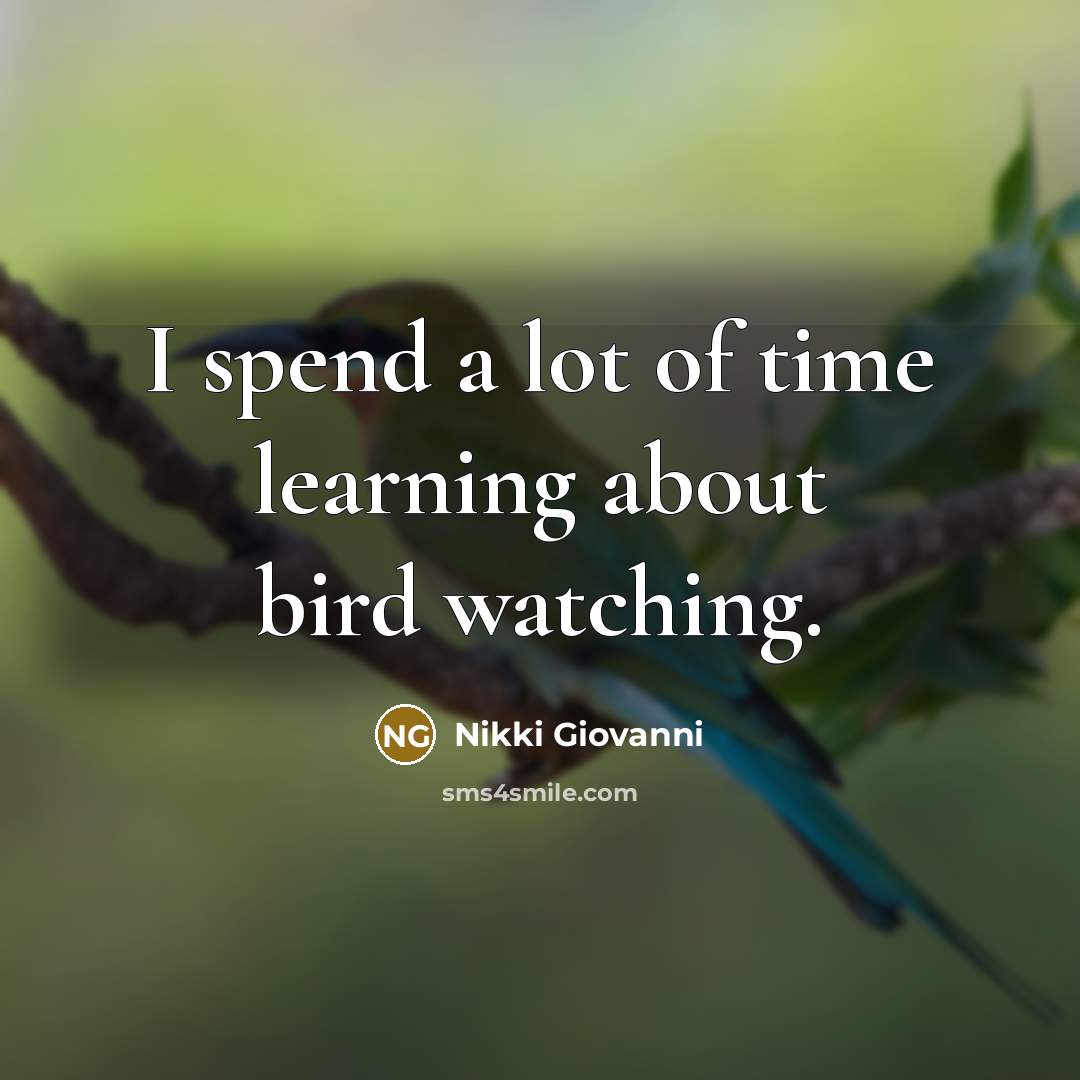 “I spend a lot of time learning about bird watching.…” quote by Nikki Giovanni