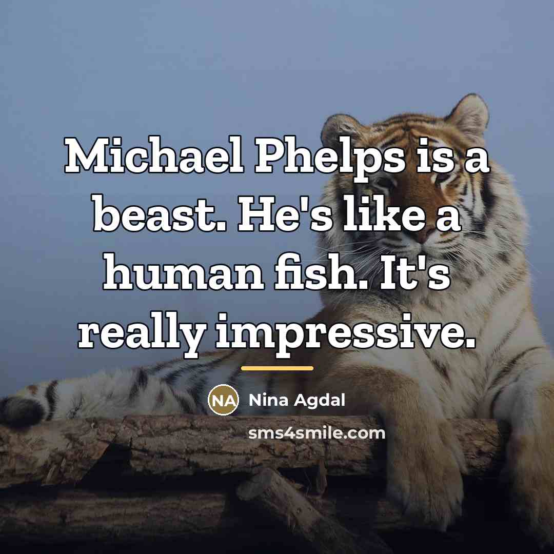 “Michael Phelps is a beast. He's like a human fish.…” quote by Nina Agdal