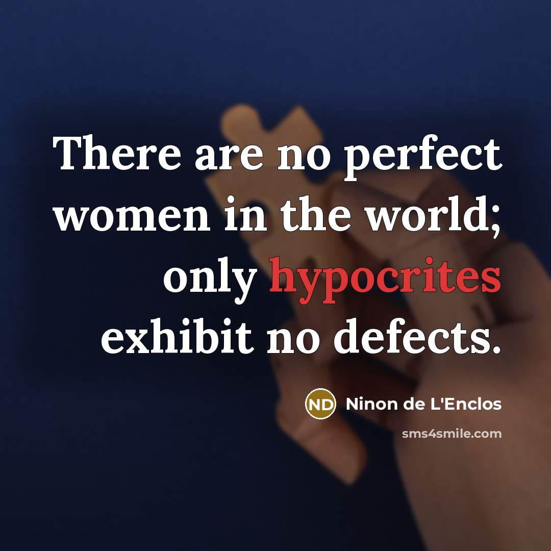 “There are no perfect women in the world; only hypocrites…” quote by Ninon de L'Enclos