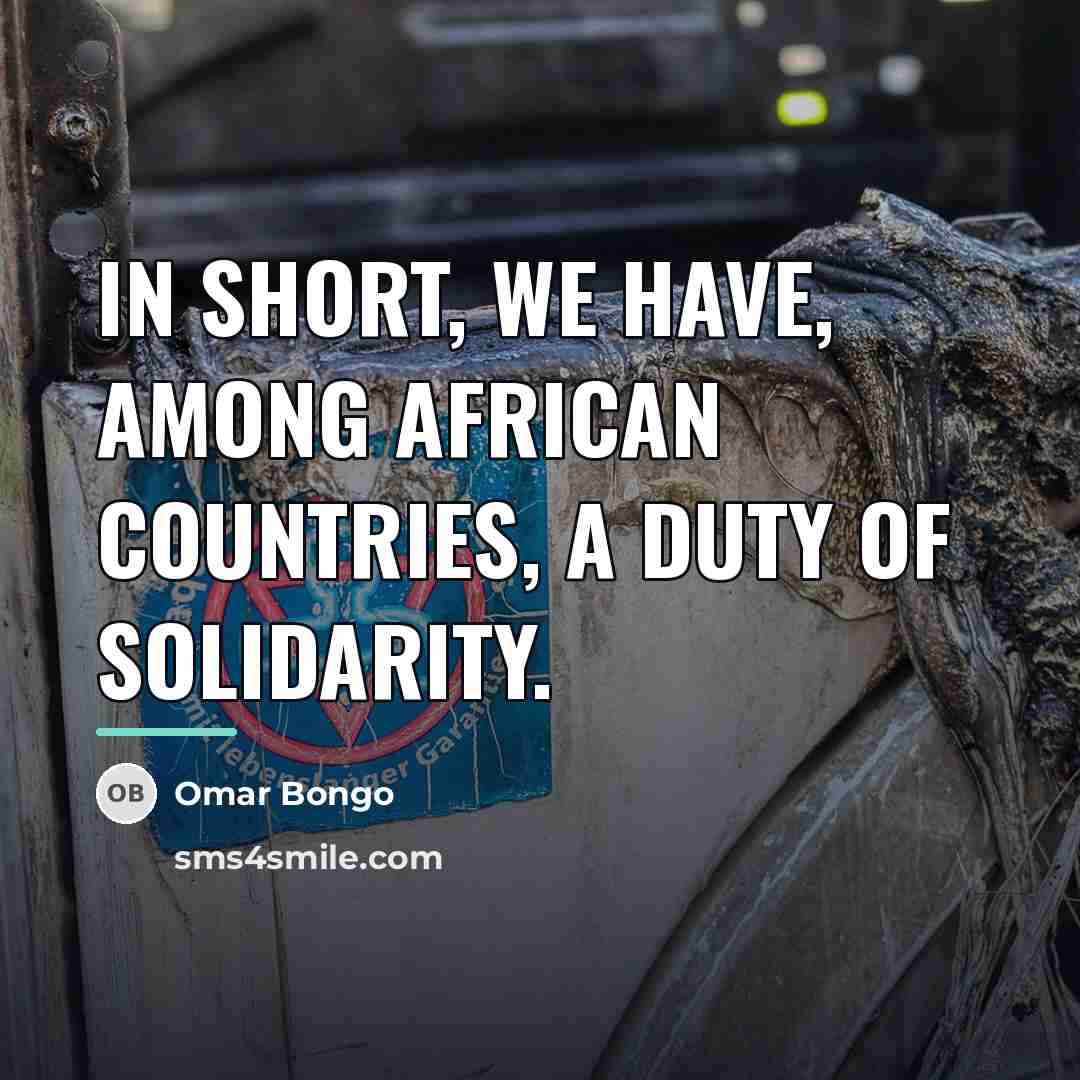 “In short, we have, among African countries, a duty of…” quote by Omar Bongo