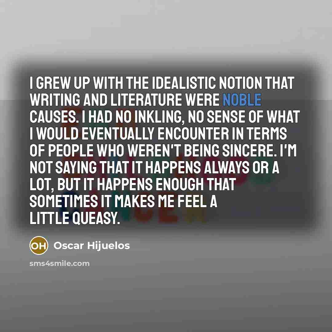 “I grew up with the idealistic notion that writing and…” quote by Oscar Hijuelos