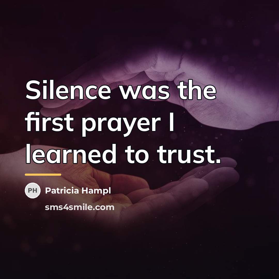 “Silence was the first prayer I learned to trust.…” quote by Patricia Hampl