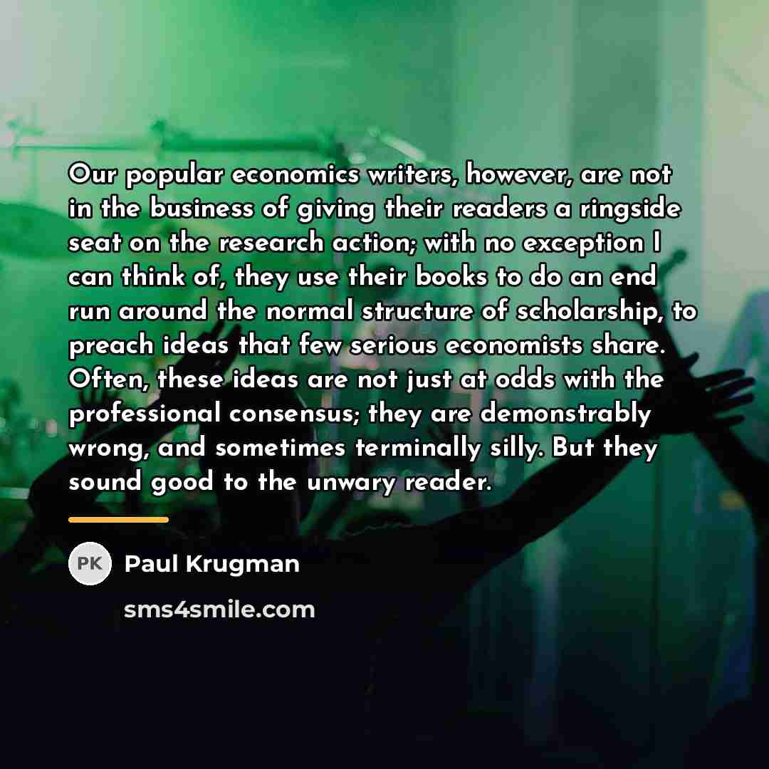 “Our popular economics writers, however, are not in the business…” quote by Paul Krugman