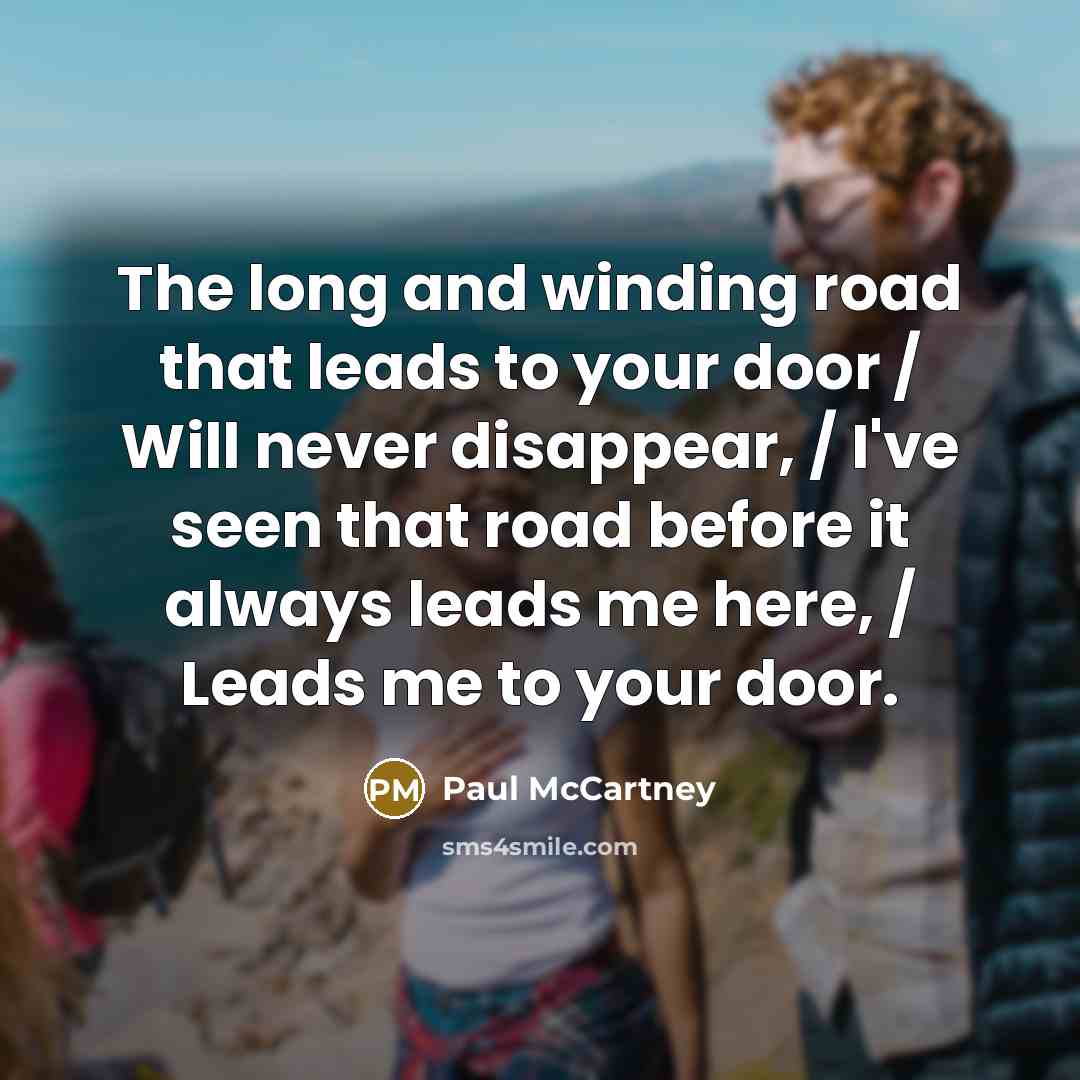 “The long and winding road that leads to your door…” quote by Paul McCartney