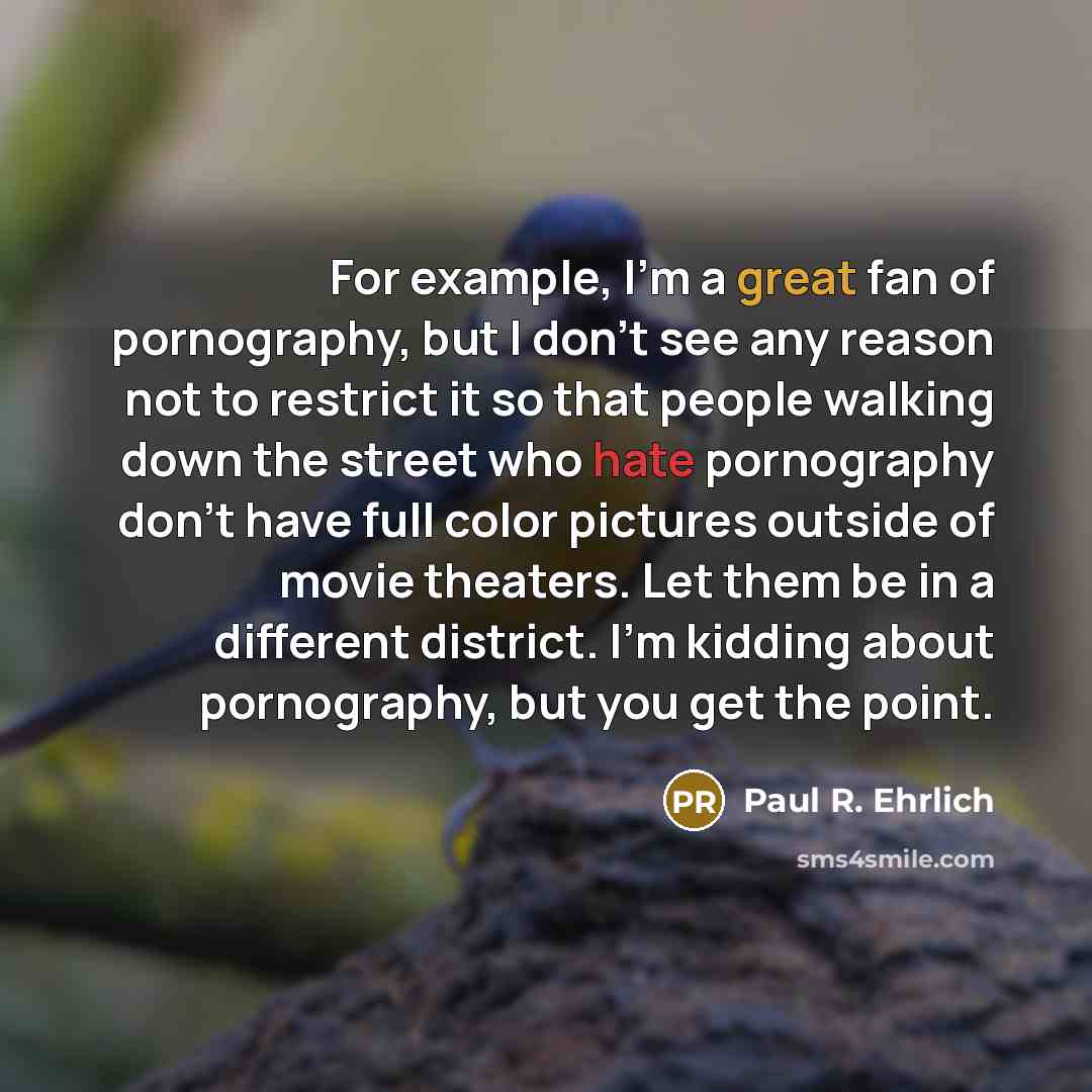 “For example, I'm a great fan of pornography, but I…” quote by Paul R. Ehrlich