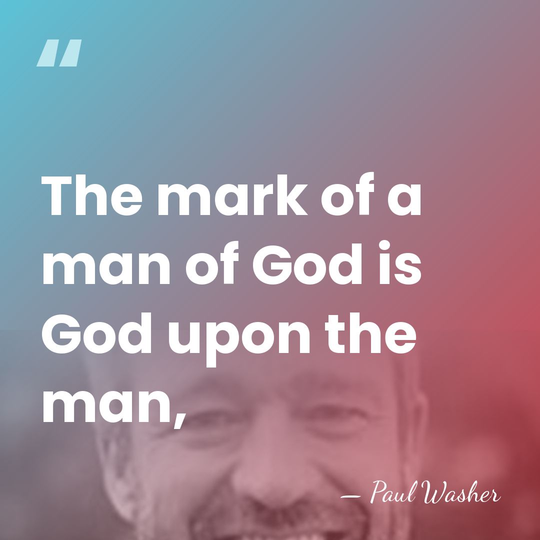 The mark of a man of God is God upon the man, - Paul Washer
