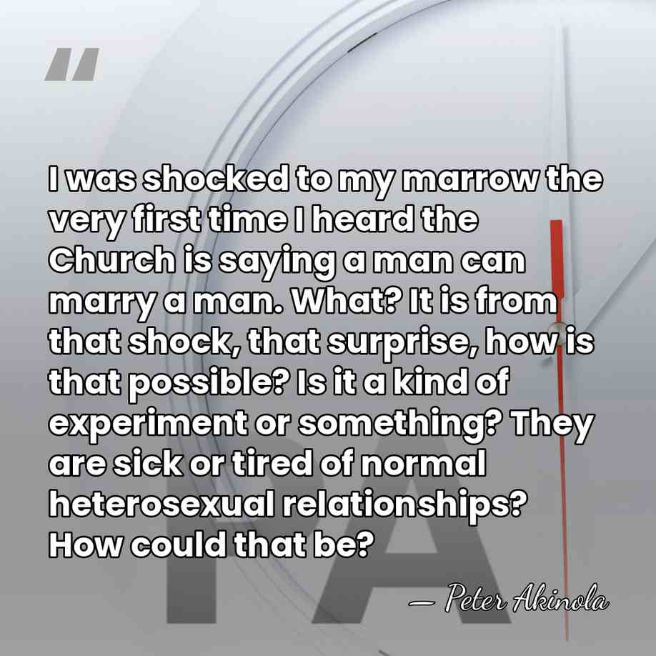 I was shocked to my marrow the very first time I heard&hellip; - Peter Akinola