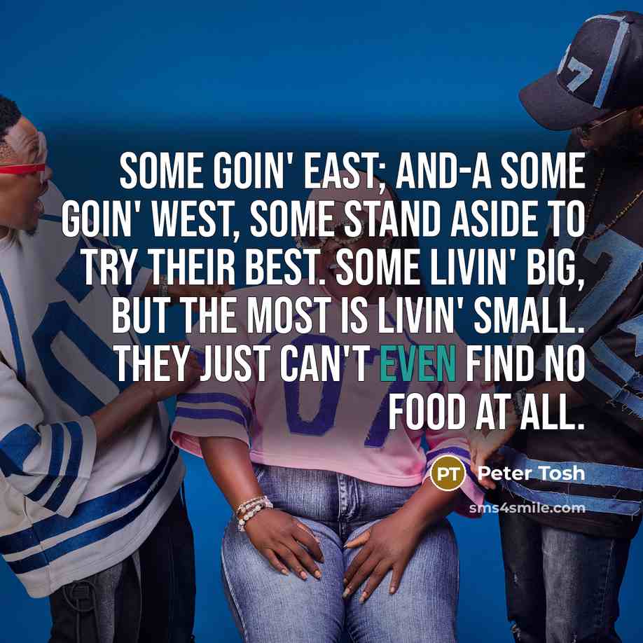 “Some goin' east; and-a some goin' west, Some stand aside…” quote by Peter Tosh
