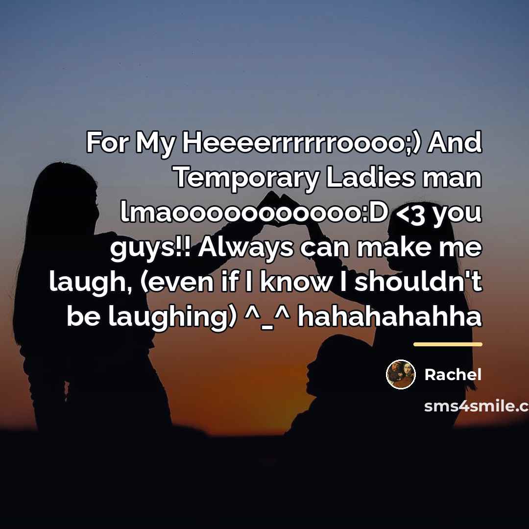 “For My Heeeerrrrrroooo;) And Temporary Ladies man lmaooooooooooo:D…” quote by Rachel