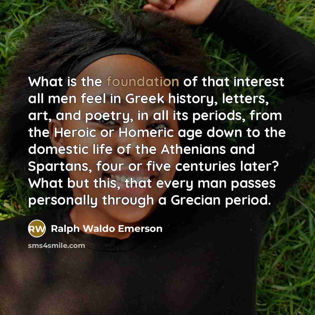 “What is the foundation of that interest all men feel…” quote by Ralph Waldo Emerson