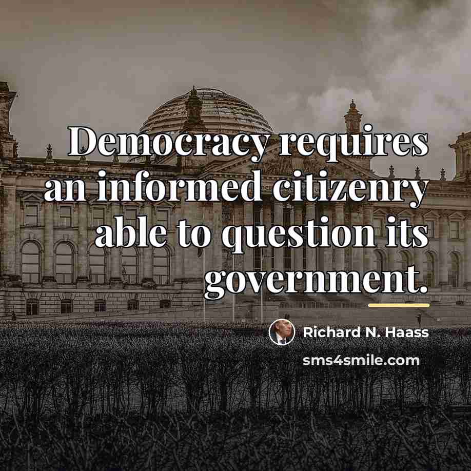 “Democracy requires an informed citizenry able to question its government.…” quote by Richard N. Haass