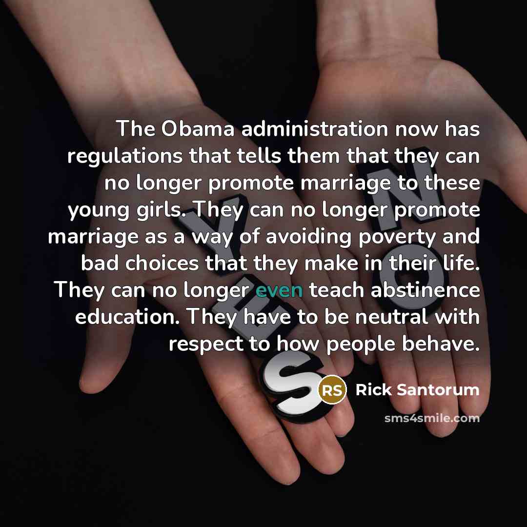 “The Obama administration now has regulations that tells them that…” quote by Rick Santorum