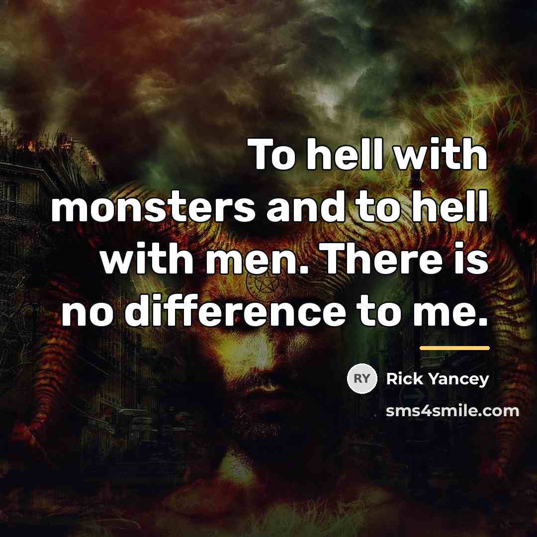 “To hell with monsters and to hell with men. There…” quote by Rick Yancey