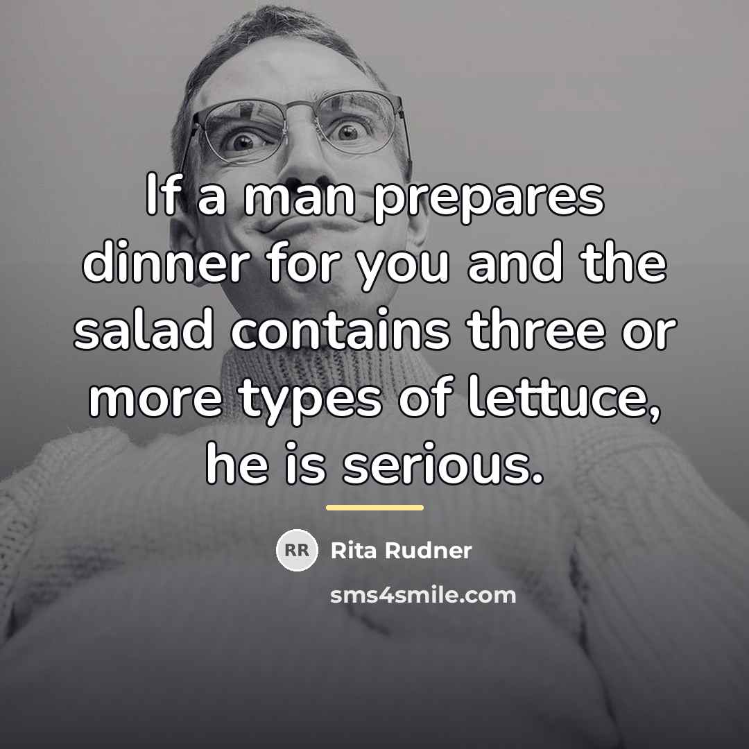 “If a man prepares dinner for you and the salad…” quote by Rita Rudner