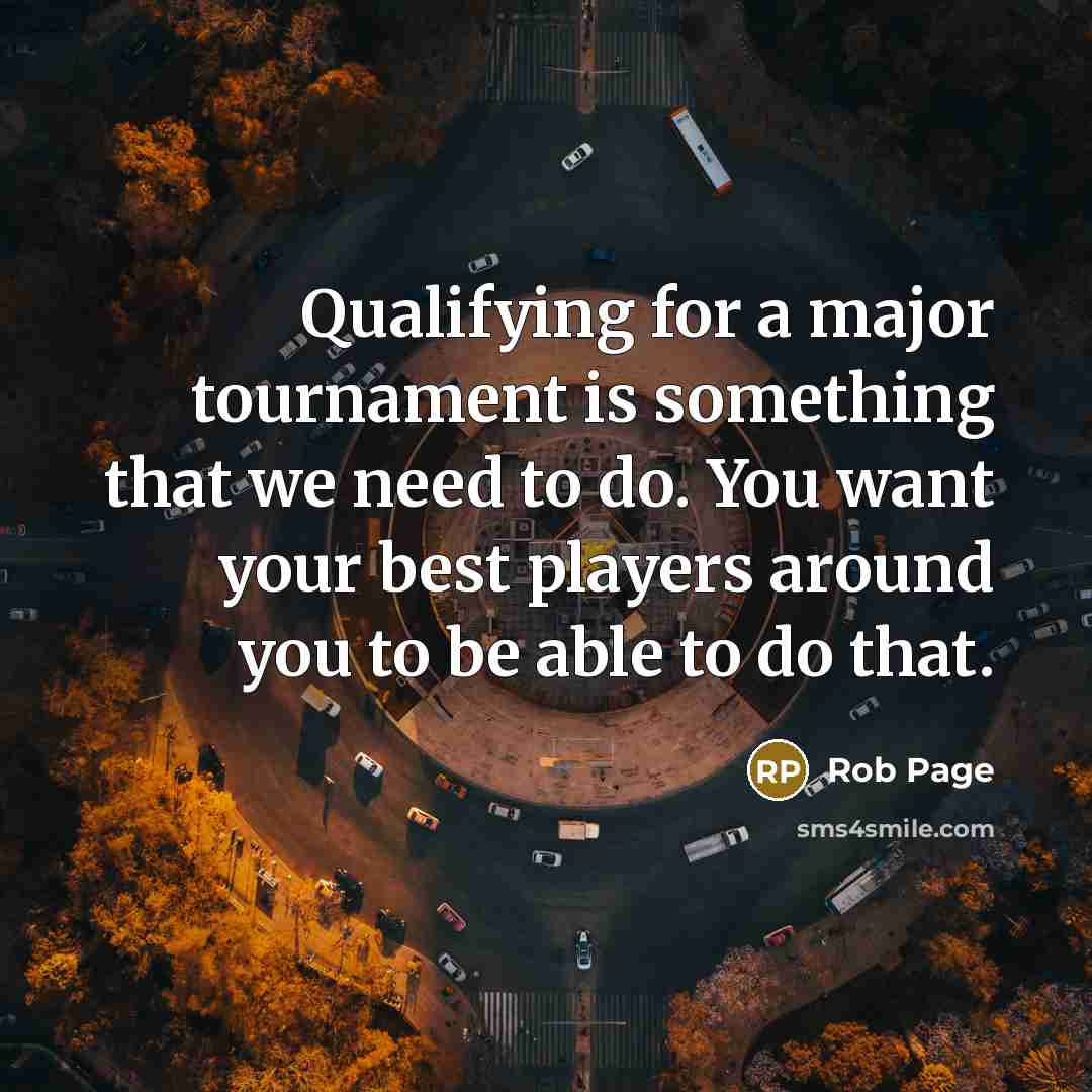 “Qualifying for a major tournament is something that we need…” quote by Rob Page