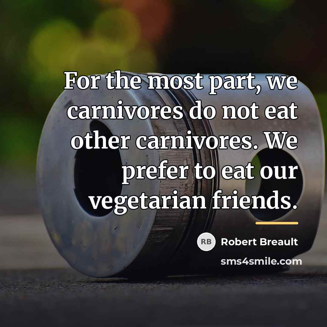 “For the most part, we carnivores do not eat other…” quote by Robert Breault