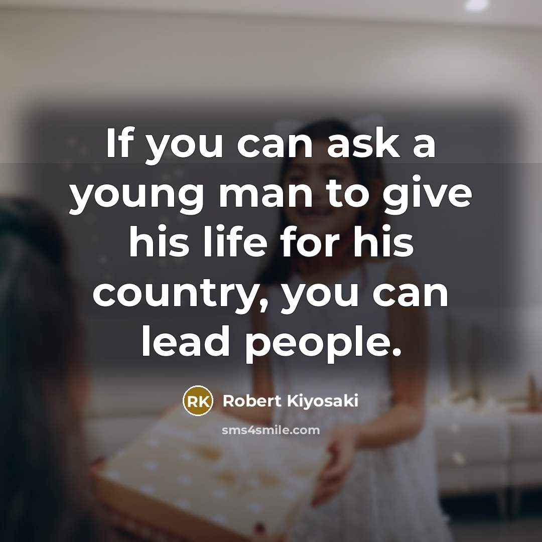 “If you can ask a young man to give his…” quote by Robert Kiyosaki