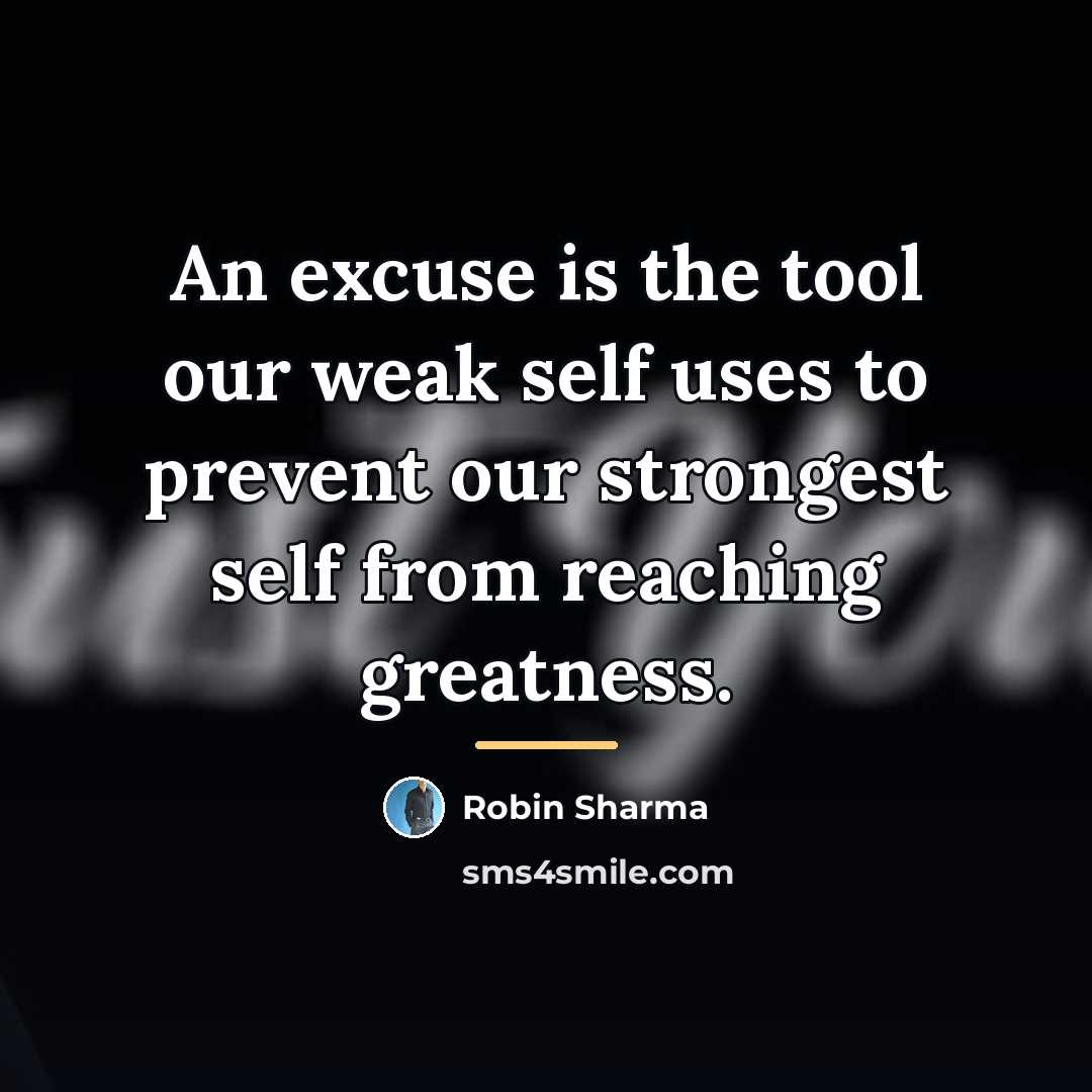 “An excuse is the tool our weak self uses to…” quote by Robin Sharma