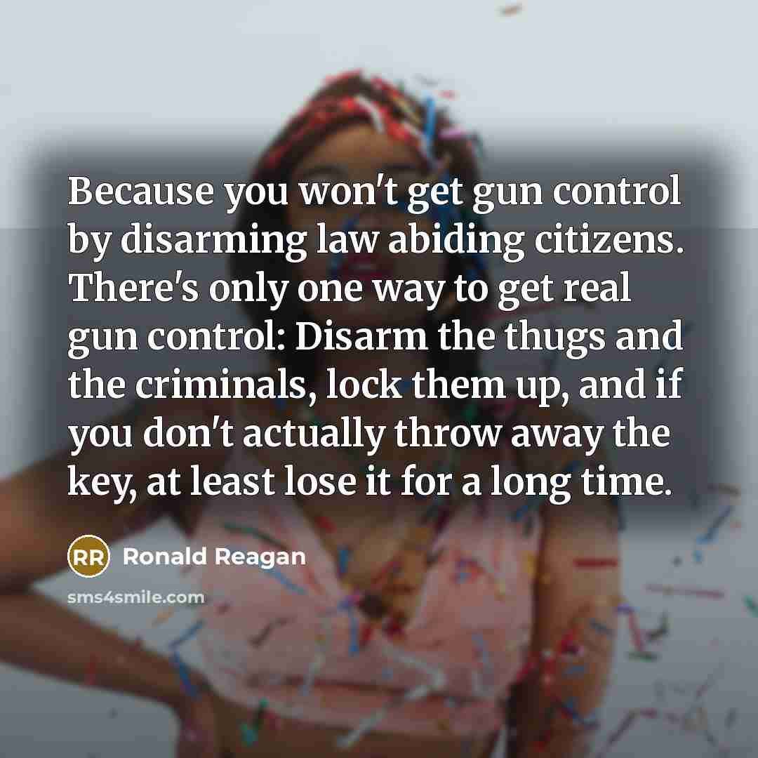 “Because you won't get gun control by disarming law abiding…” quote by Ronald Reagan