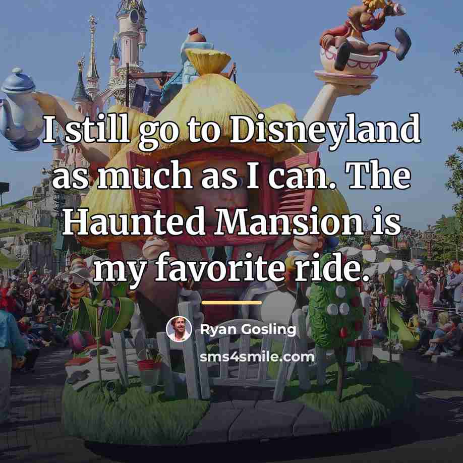 “I still go to Disneyland as much as I can.…” quote by Ryan Gosling
