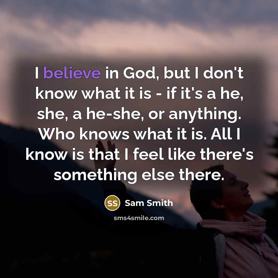 “I believe in God, but I don't know what it…” quote by Sam Smith