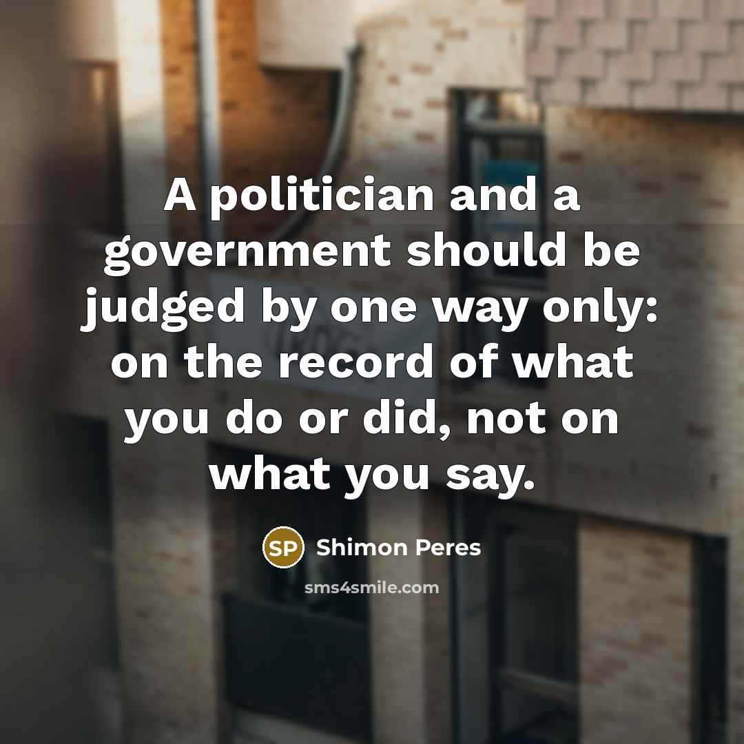 “A politician and a government should be judged by one…” quote by Shimon Peres