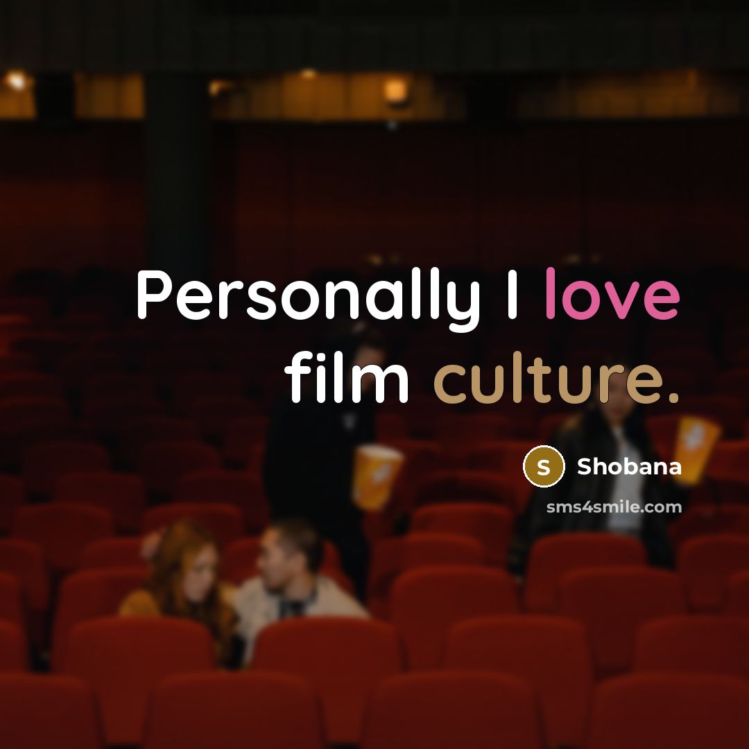 “Personally I love film culture.…” quote by Shobana