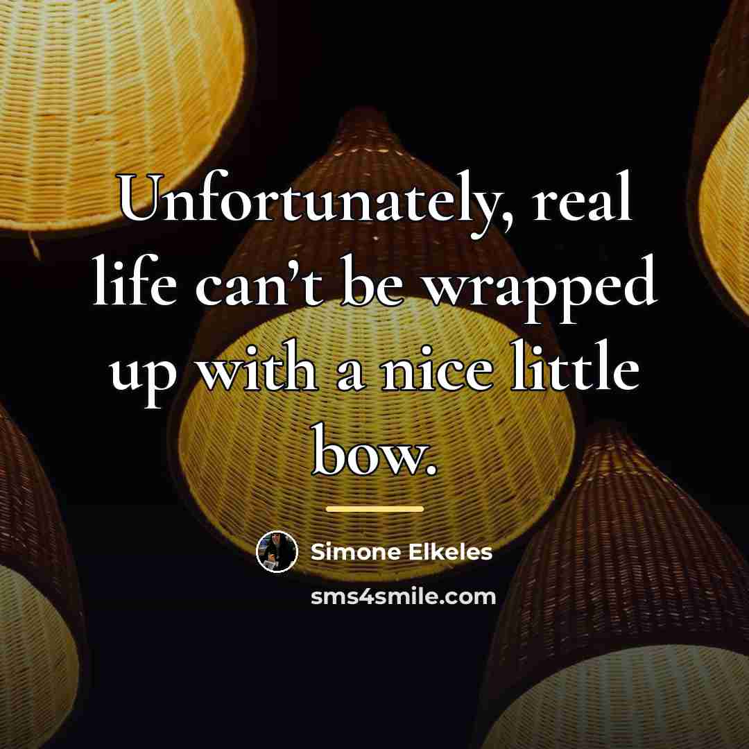 “Unfortunately, real life can’t be wrapped up with a nice…” quote by Simone Elkeles