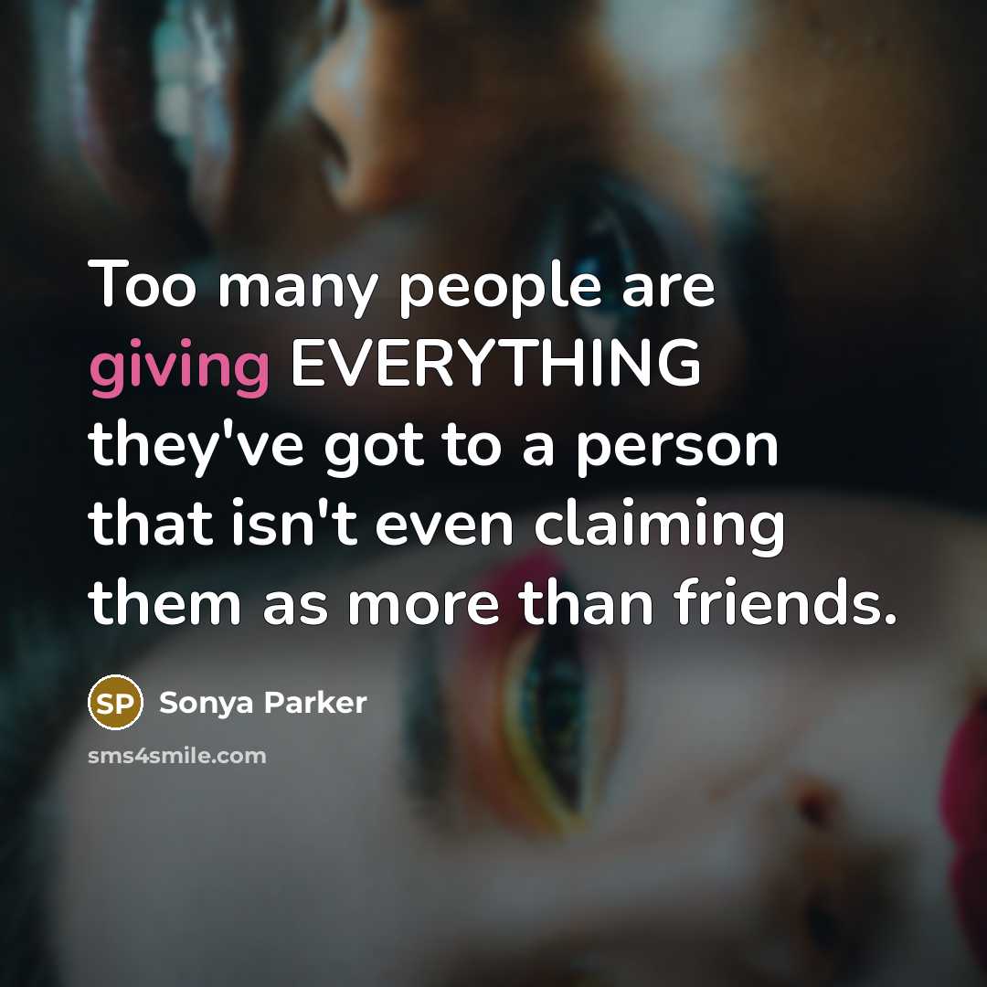 “Too many people are giving EVERYTHING they've got to a…” quote by Sonya Parker