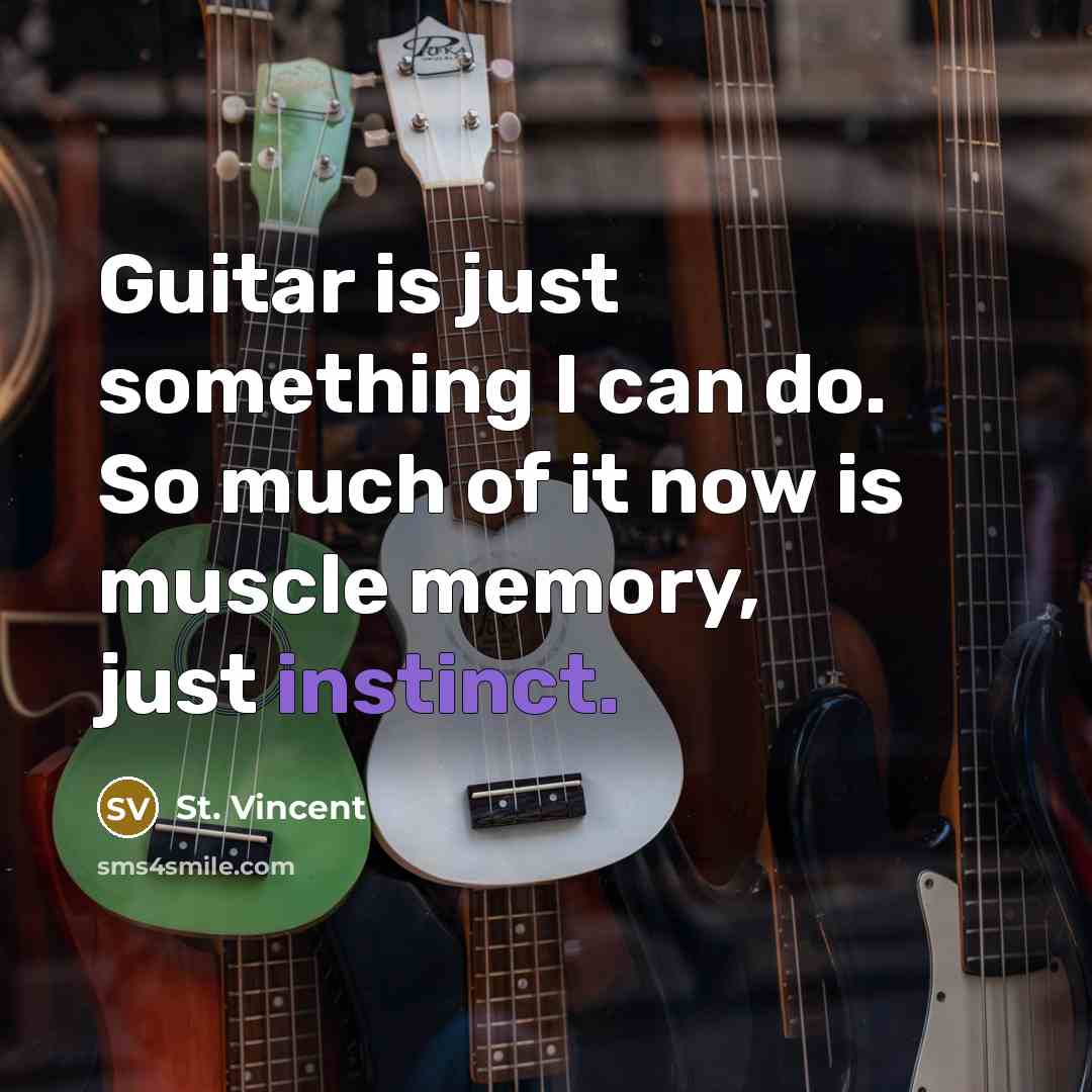 “Guitar is just something I can do. So much of…” quote by St. Vincent