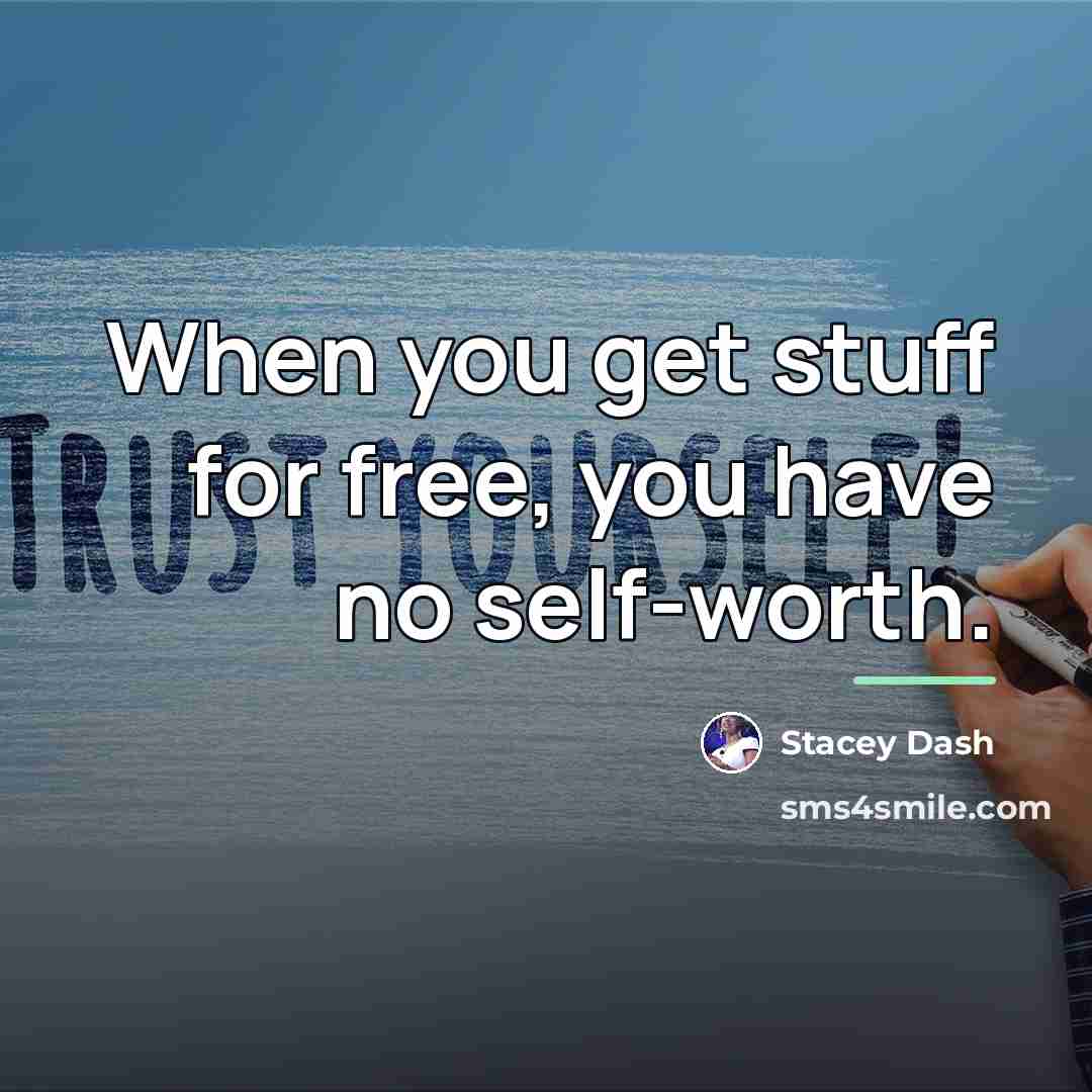 “When you get stuff for free, you have no self-worth.…” quote by Stacey Dash