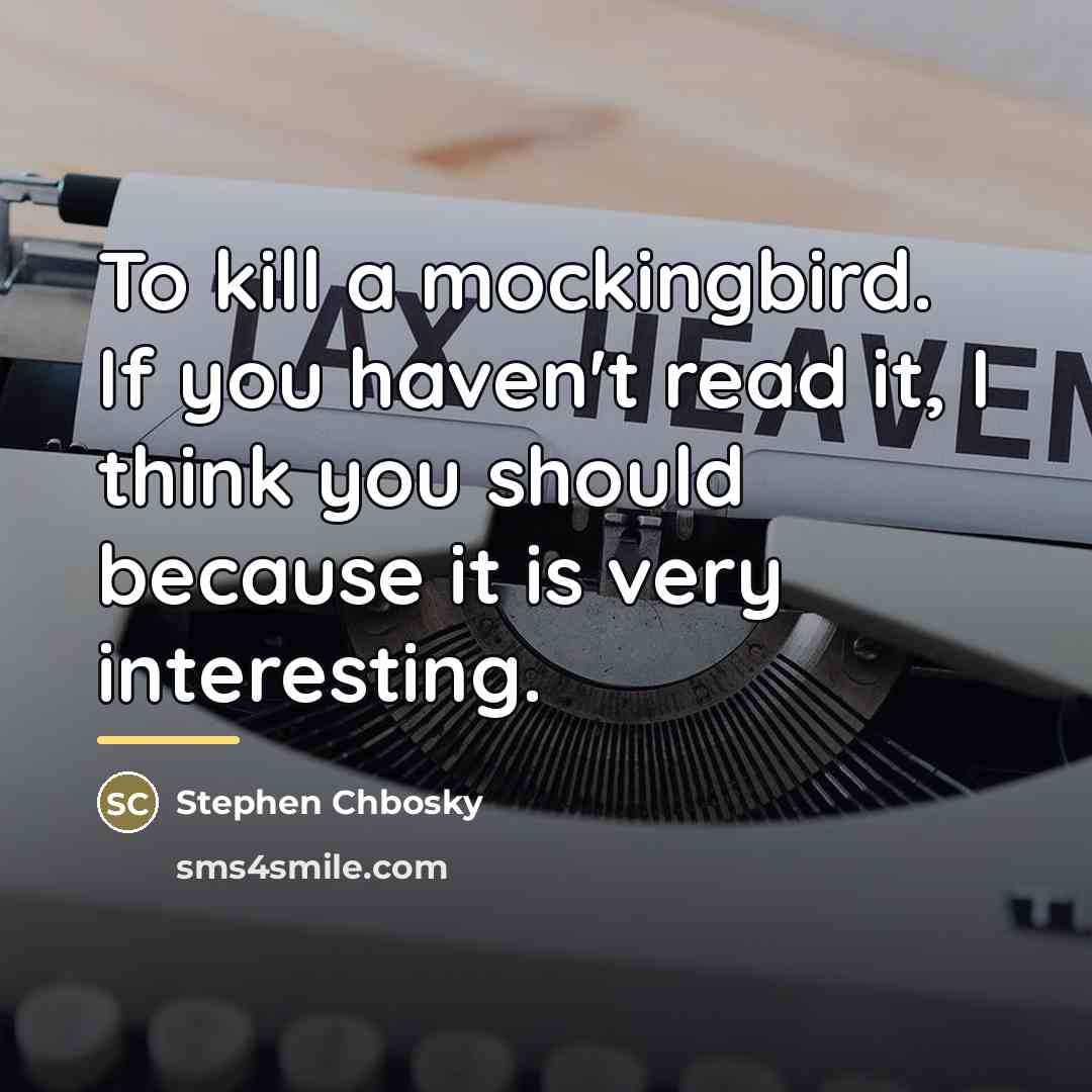 “To kill a mockingbird. If you haven't read it, I…” quote by Stephen Chbosky