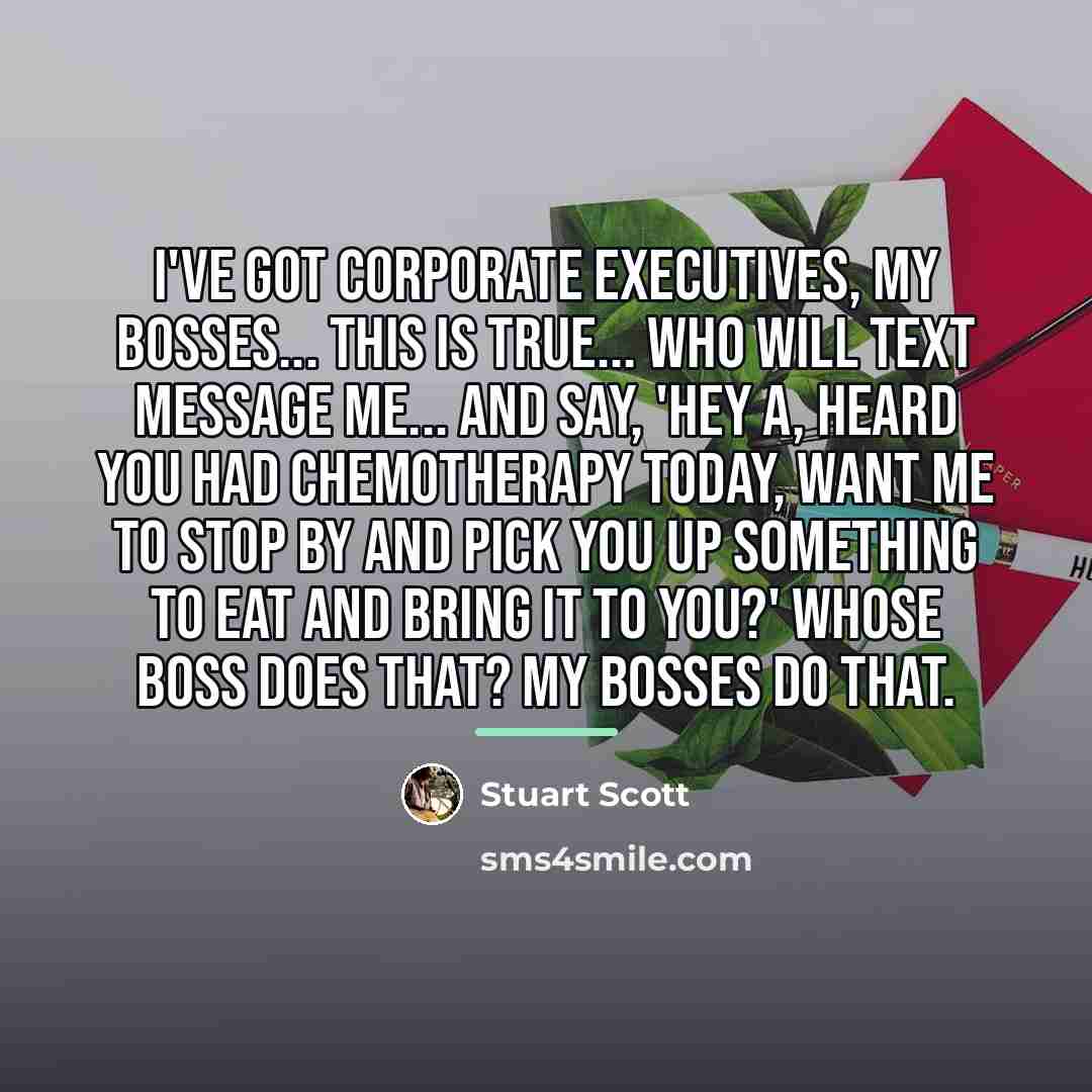 “I've got corporate executives, my bosses... this is true... who…” quote by Stuart Scott