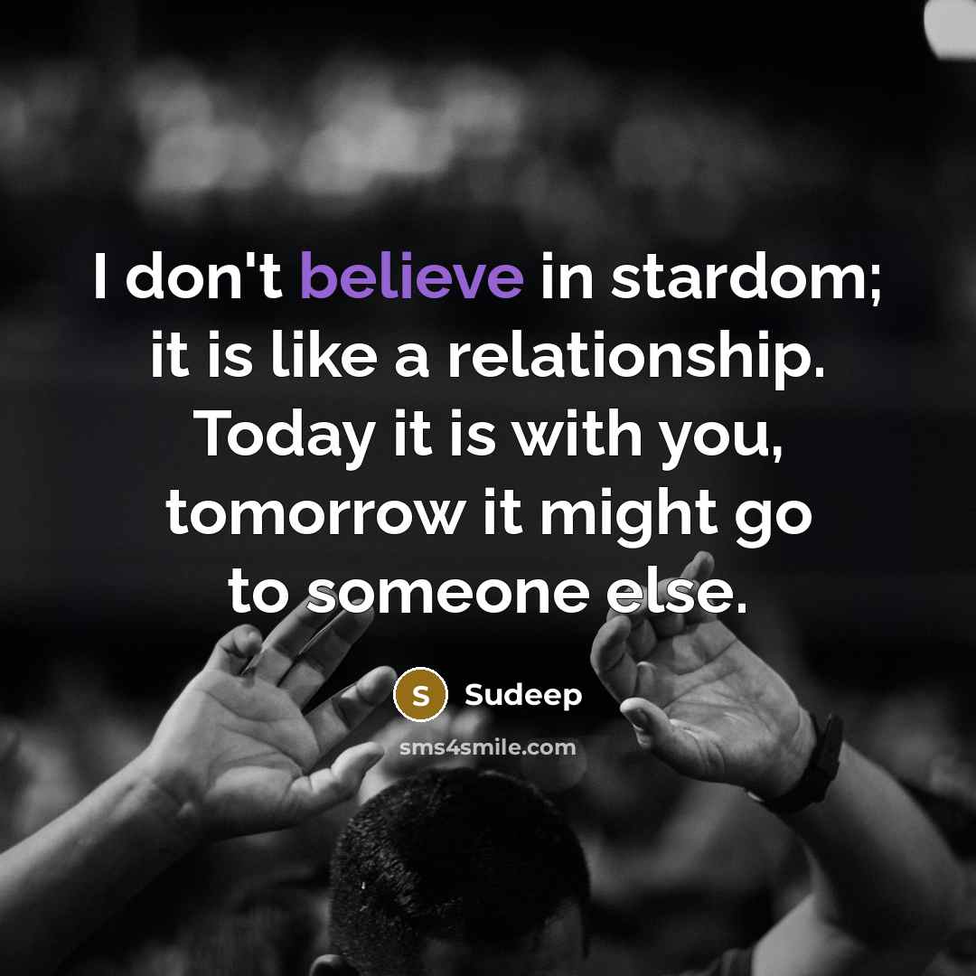 “I don't believe in stardom; it is like a relationship.…” quote by Sudeep