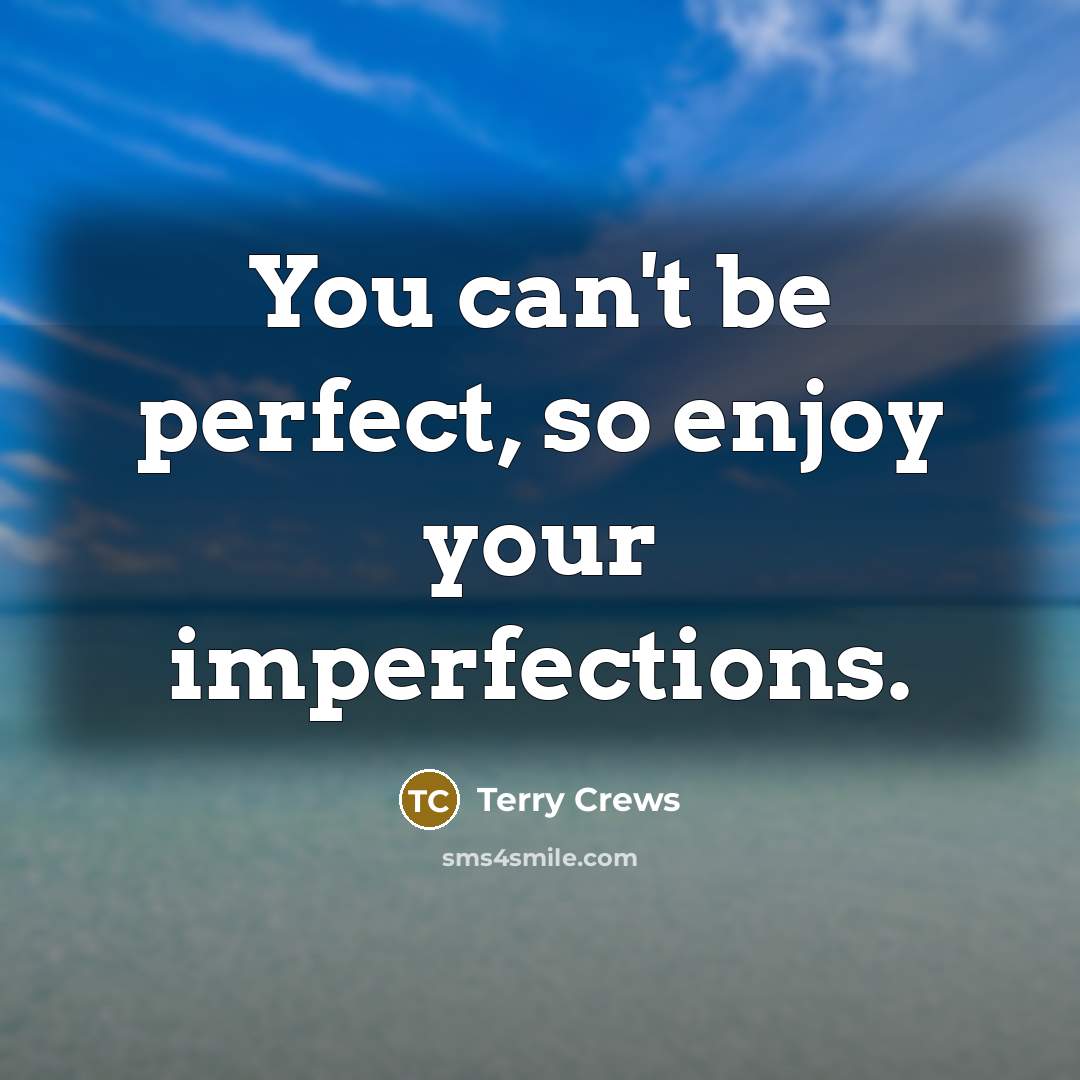 “You can't be perfect, so enjoy your imperfections.…” quote by Terry Crews